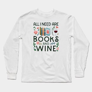 All I Need Are Books And Wine Long Sleeve T-Shirt